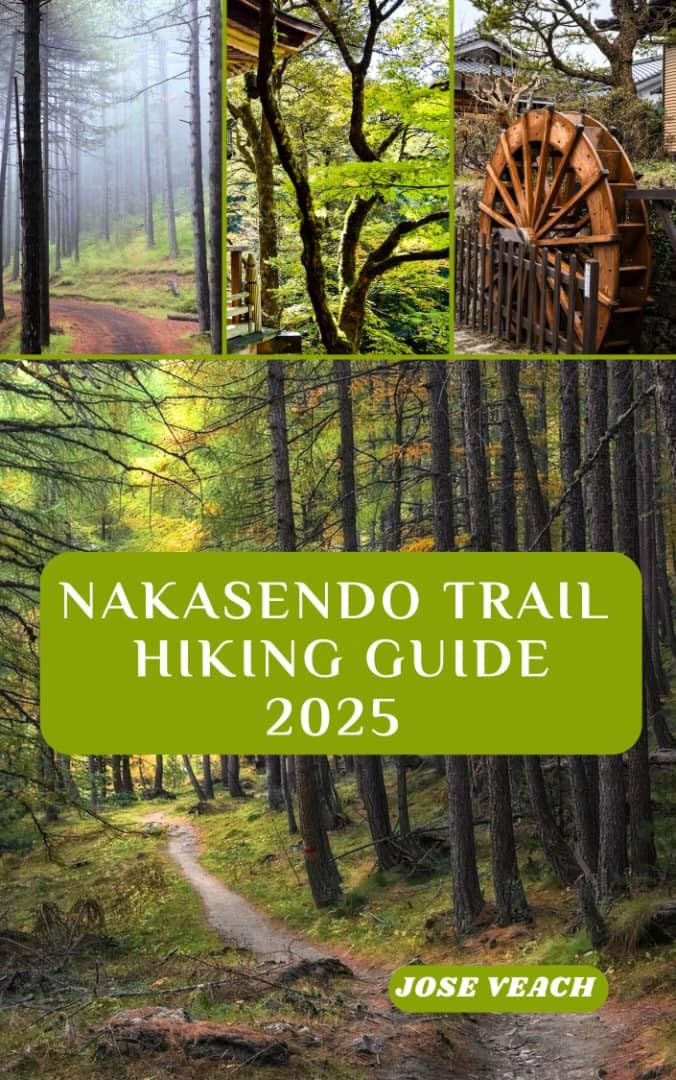 NAKASENDO TRAIL HIKING GUIDE 2025: Step Back in Time: Exploring Japan’s Historic Route Between Edo and Kyoto (THE EXPLORER’S COMPANION)